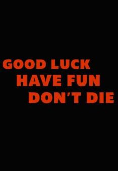 Good Luck, Have Fun, Don't Die